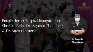 Purple Heron Hospital Inauguration | Shri Om Birla | Dr. Aayushi Choudhary & Dr. Nitesh Lamoria