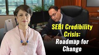 SEBI Credibility Crisis: Roadmap for Change