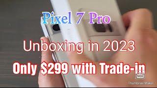 Google Pixel 7 Pro unboxing in 2023. Only $299 with trade in