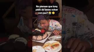 NO PIENSAN QUE TONY PIDIÓ DE DESEO VOLVER CON PAU ? 