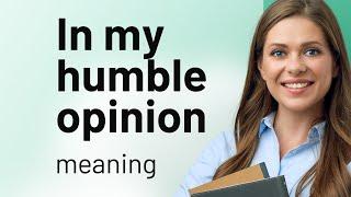 Unpacking "In My Humble Opinion": A Deep Dive