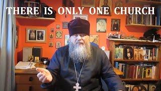 THERE IS ONLY ONE CHURCH ~ WHY ORTHODOXY?