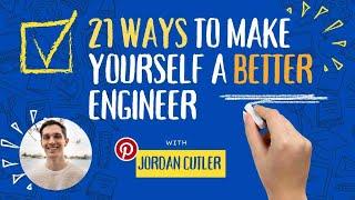 21 Ways to Make Yourself a Better Engineer - By Jordan Cutler