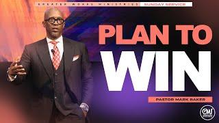 Pastor Mark Baker | Greater Works Ministries | Sunday Worship Experience | Plan to Win