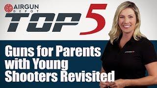 Top 5:  Airguns for Parents with Young Shooters Revisited