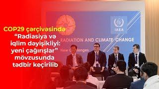 COP29 çərçivəsində “Radiasiya və iqlim dəyişikliyi: yeni çağırışlar” mövzusunda tədbir keçirilib