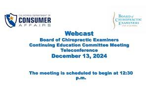 Board of Chiropractic Examiners Continuing Education Meeting - December 13, 2024