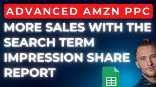 AMZN PPC | How To Grow Sales with the Search Term Impression Share Report | AMZN Ads