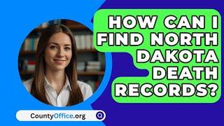 How Can I Find North Dakota Death Records? - CountyOffice.org