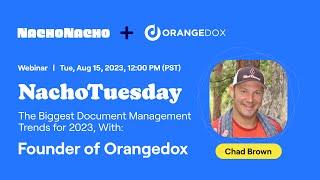 NachoTuesday: The Biggest Document Management Trends for 2023 (Ft. OrangeDox Founder Chad Brown)