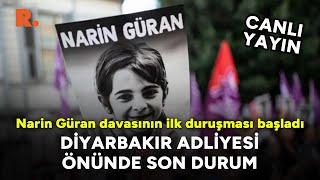 Diyarbakır Adliyesi önünde son durum: Narin Güran davasının ilk duruşması başladı #CANLI