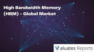 High Bandwidth Memory Market  | Marketplace for premium Market Research Reports | Valuates Reports