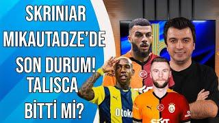 Galatasaray ve Fenerbahçe'de Son Transfer Hamleleri | Skriniar Ne Zaman Geliyor? Talisca Bitti mi?