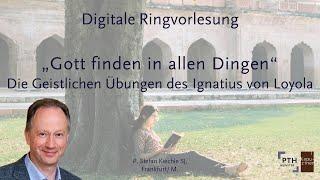 "Gott finden in allen Dingen". Die Geistliche Übungen des Ignatius von Loyola. - P. Stefan Kiechle