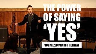 The Power of Saying "Yes". ~ Steve Giles VocalizeU 2016