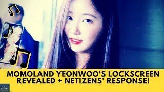 MOMOLAND Yeonwoo's Lockscreen Revealed + Netizens' Response!