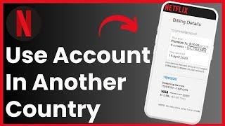 How To Use My Netflix Account In Another Country !