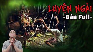 LUYỆN NGẢI TRẢ THÙ - Bản Full - 2h 02Phút | Truyện Ma Đời Thật | MC Đảo Kinh Dị Diễn Đọc