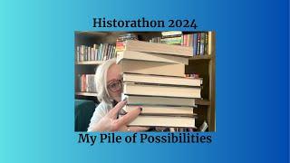 Historathon 2024 | My Pile of Possibilities!