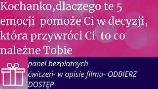 Kochanko, dlaczego te 5 emocji pomoże Ci w decyzji, która przywróci Ci  to co należne Tobie