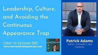 Lean Leadership Podcast Ep 060: Leadership, Culture, and Avoiding the Continuous Appearance Trap