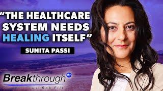 Rebooting The Healthcare System And Secrets Of Ayurveda With Sunita Passi | Breakthrough Ep 31