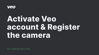 Activate your Veo account & Register the camera