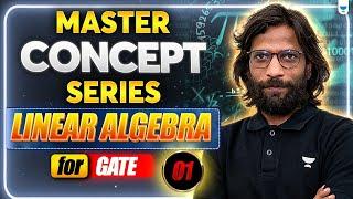 Master Concept Series: Linear Algebra for GATE | Part 1