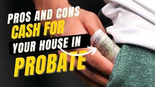 Pros And Cons Of Cash Offers on Probate Sales