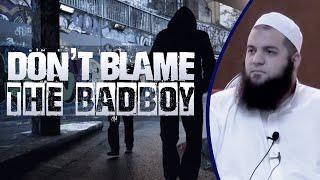 [FULL] Dont blame the bad boy- Sheikh Abdul Majid