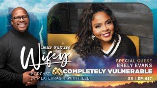 Brely Evans Reveals the Pain and Journey of Her Failed Marriage | Dear Future Wifey Podcast