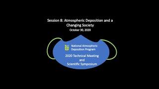 NADP 2020 Scientific Symposium Session 8: Atmospheric Deposition and a Changing Society