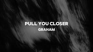 GRAHAM - "Pull You Closer" (Official Lyric Video)