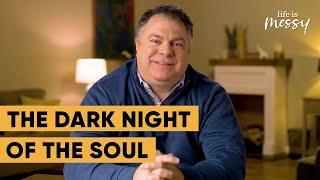 The Dark Night of the Soul - Matthew Kelly - Life is Messy