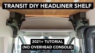 Ford Transit Headliner Shelf 2021+ | Step-by-Step Tutorial for Van Build w/out Overhead Console