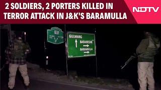 Baramulla Terrorist Attack | 2 Soldiers, 2 Porters Killed In Terror Attack In J&K's Baramulla