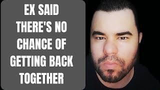 EX SAYS NO CHANCE OF GETTING BACK TOGETHER