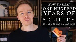 How to Read One Hundred Years of Solitude by Gabriel García Márquez