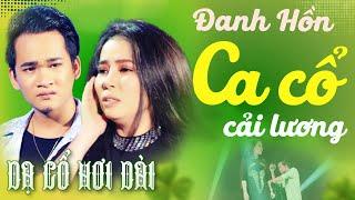 Dạ Cổ Hơi Dài | Đanh Hồn CA CỔ HƠI DÀI - Phương Cẩm Ngọc, Thanh Toàn CA CỔ HƠI DÀI  CA CỔ CẢI LƯƠNG