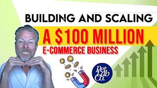 Building and Scaling a $100 Million Ecommerce Business (Lessons Learned)