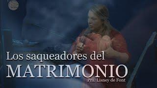 Retiro Matrimonial | Pra Lisney de Font | Los Saqueadores del matrimonio | 07-16-22