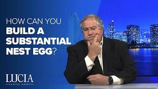 How Can You Build a Substantial Nest Egg? - Lucia Capital Group Weekly