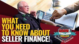 WHAT YOU NEED TO KNOW ABOUT SELLER FINANCE! | DAN RESPONDS TO BULLSHIT