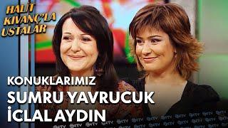 Halit Kıvanç'la Ustalar - Sumru Yavrucuk & İclal Aydın