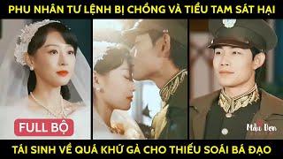 Phu Nhân Tư Lệnh Bị Chồng Và Tiểu Tam Sát Hại Tái Sinh Về Quá Khứ Gả Cho Thiếu Soái Bá Đạo