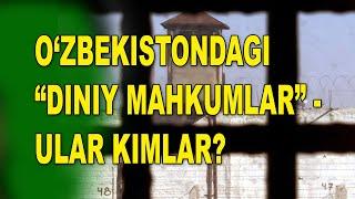 O‘zbekistondagi “diniy mahkumlar” kimlar?