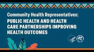 Community Health Representatives: Public Health & Health Care Partnerships Improving Health Outcomes