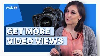 6 Ways to Get More Views on Your Videos | WebFX