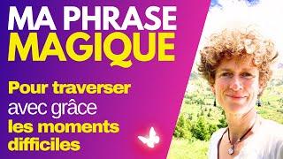 MA PHRASE MAGIQUE pour les temps difficiles - Laure Charrin