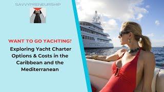 Exploring Yacht Charter Options & Costs in the Caribbean and the Mediterranean